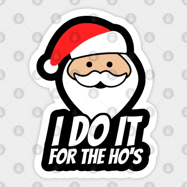 I Do It for The Ho’s - Funny Santa Sticker by NyskaDenti